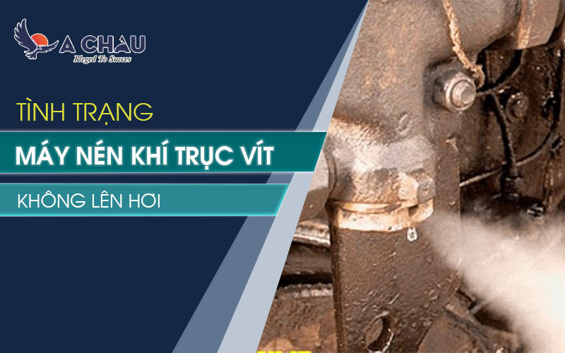 Tình trạng máy nén khí trục vít không lên hơi