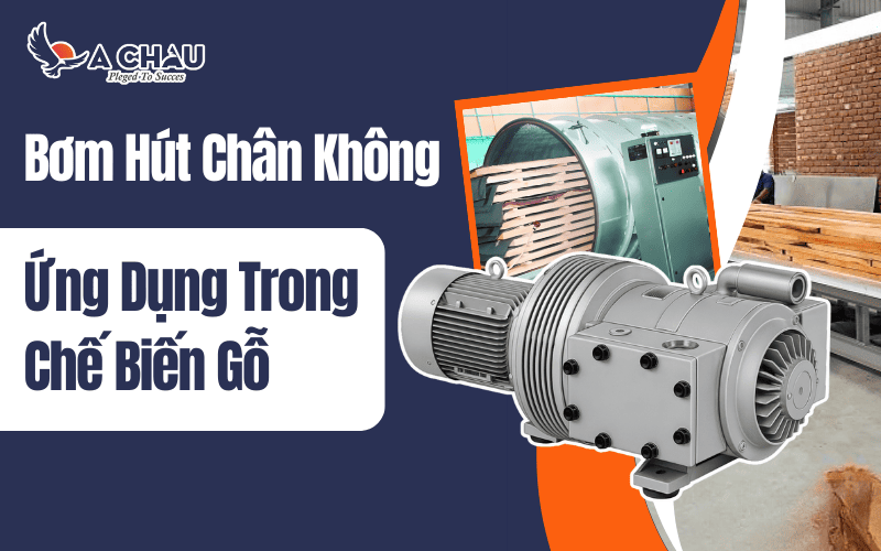 Ứng dụng của bơm hút chân không trong chế biến gỗ
