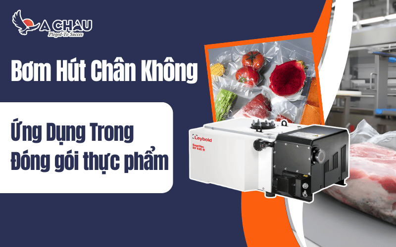 Ứng dụng của bơm hút chân không trong đóng gói thực phẩm