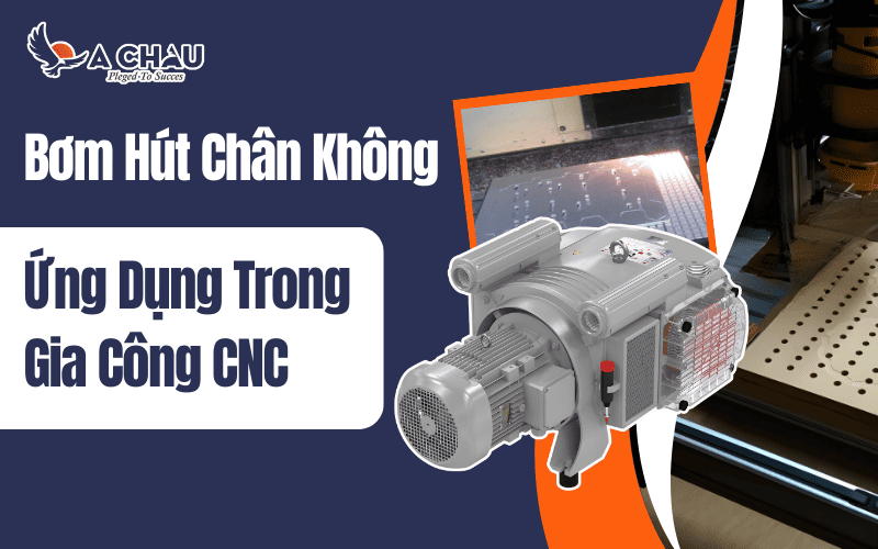 Ứng dụng của bơm hút chân không trong gia công CNC